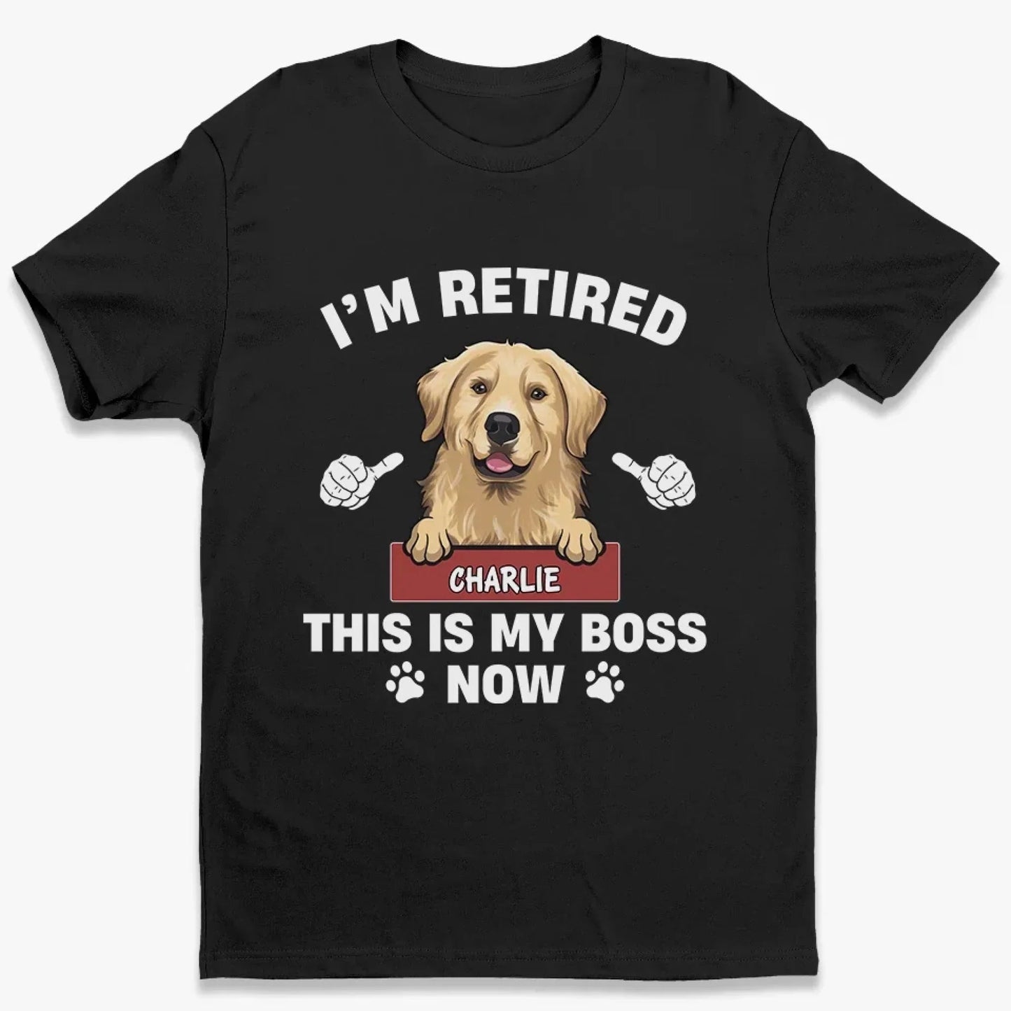 Personalized Classic Tee - Funny Retirement Dog Shirt - "I'm Retired, This Is My Boss Now" - Custom Pet Name Gift