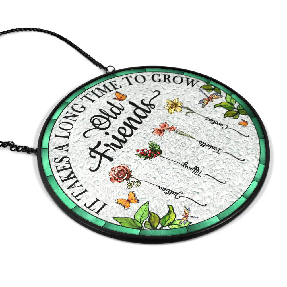 Personalized Floral Suncatcher Ornament β It Takes A Long Time To Grow An Old Friend β Gift For Sister Or Friend