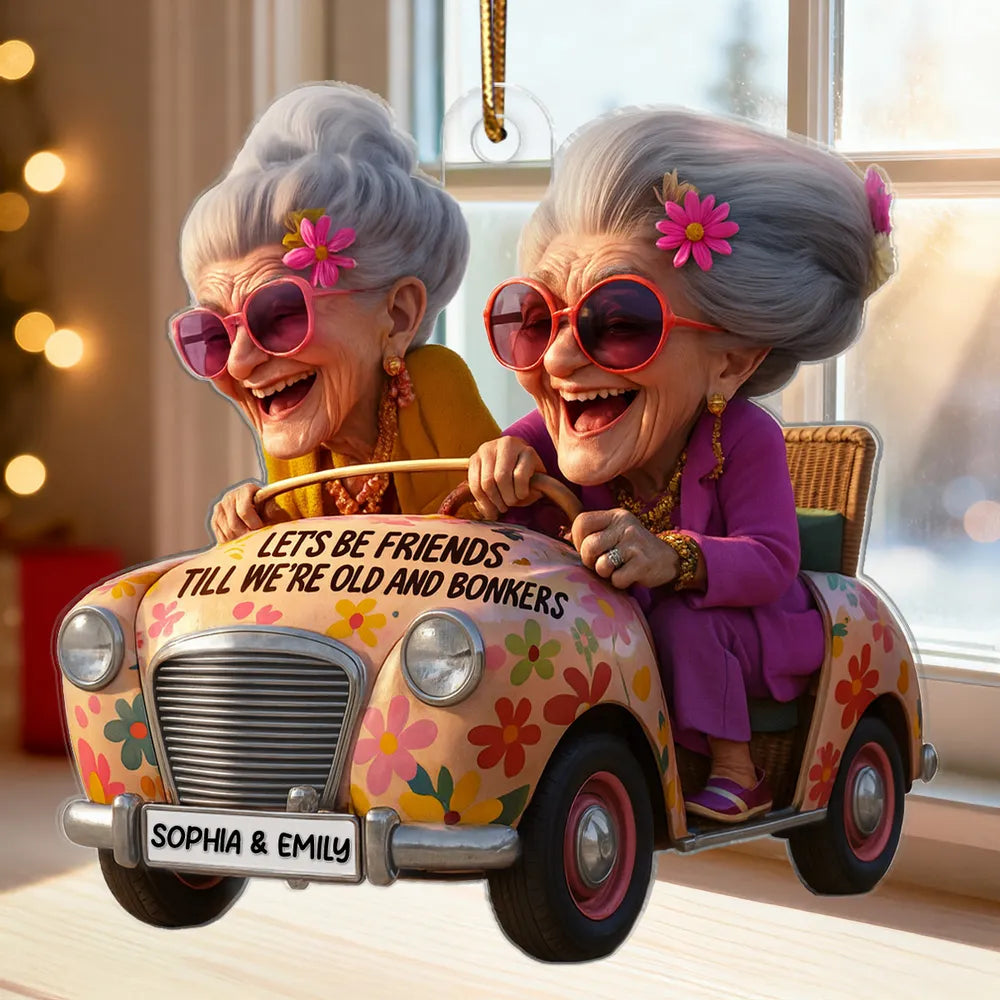 Let's Be Friends Till We're Old and Bonkers Acrylic Ornament Personalized Bestie Gift for Holiday Laughs