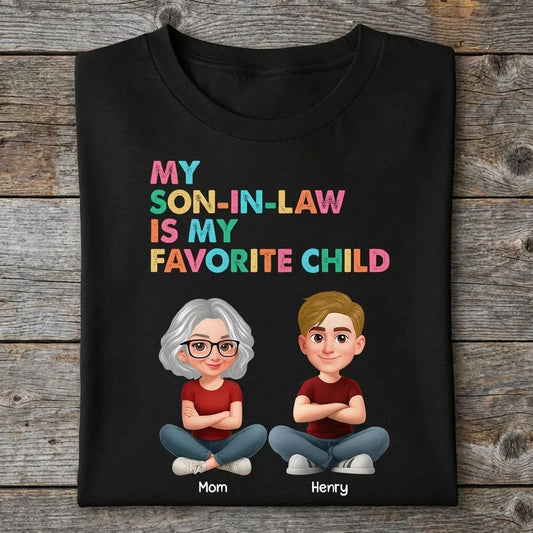 Personalized Classic Tee, My Son-In-Law Is My Favorite Child Funny Gift For Mom Or Mother-In-Law, Colorful Quote