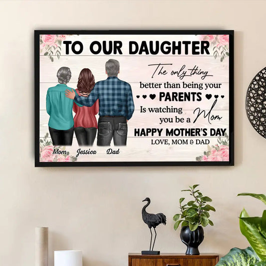 To Our Daughter – “The Only Thing Better Than Being Your Parents is Watching You Be a Mom” – Personalized Poster, Canvas, Plaque, and Sign for Daughter