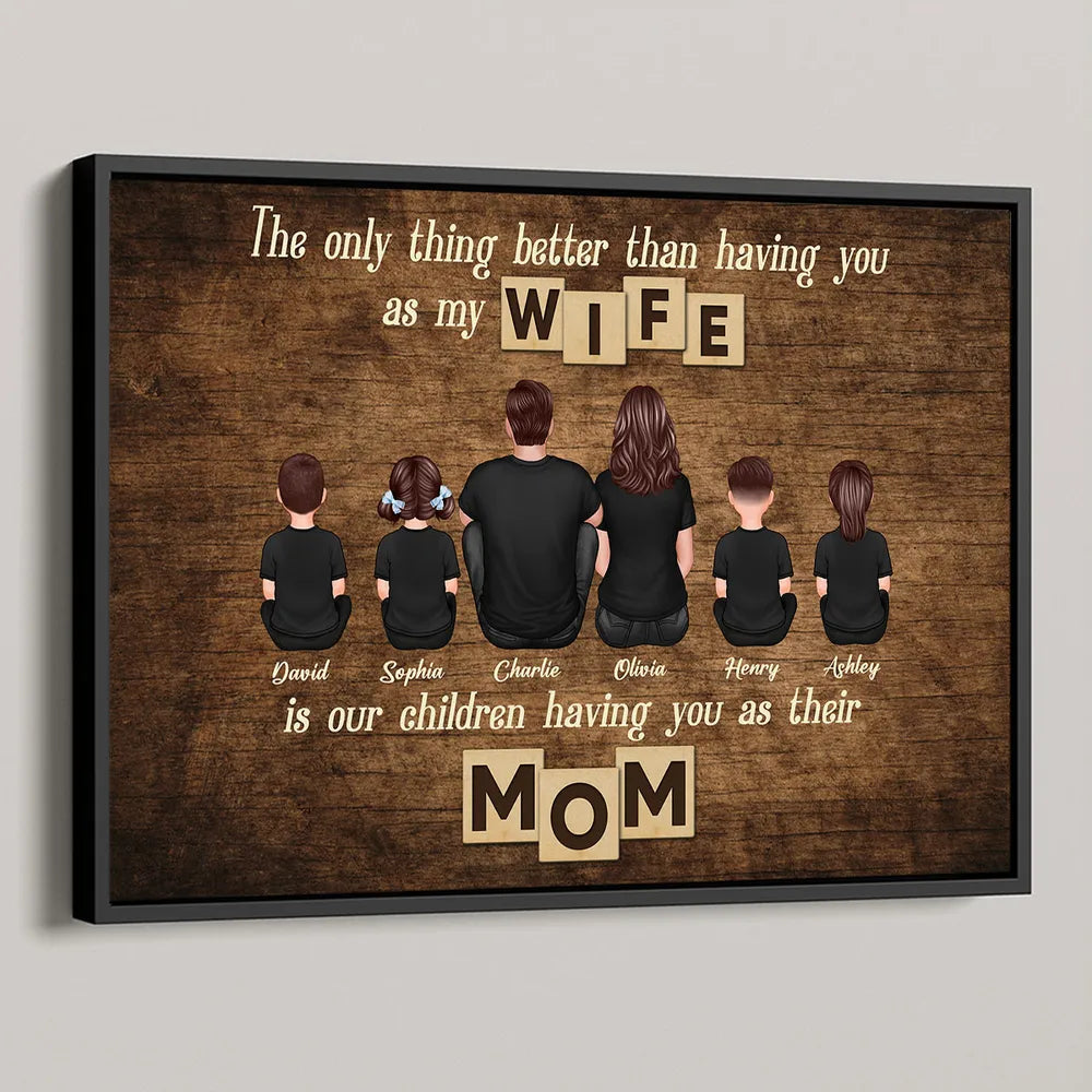 Personalized Family Poster – ‘The Only Thing Better than Having You as My Wife’ – Perfect Gift for Mom