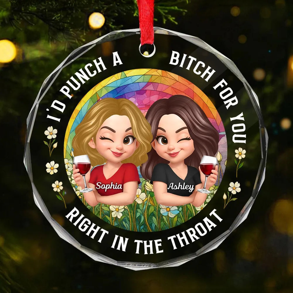 Personalized Crystal Ornament - “I’d Punch a Bitch for You” Funny Best Friend Holiday Gift
