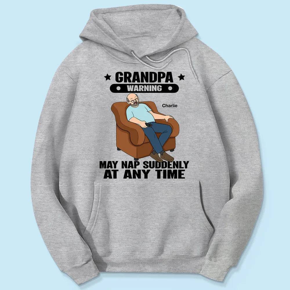 Grandpa Warning May Nap Suddenly At Any Time - Funny Father's Day Gift - Personalized Shirt Sweater Hoodie