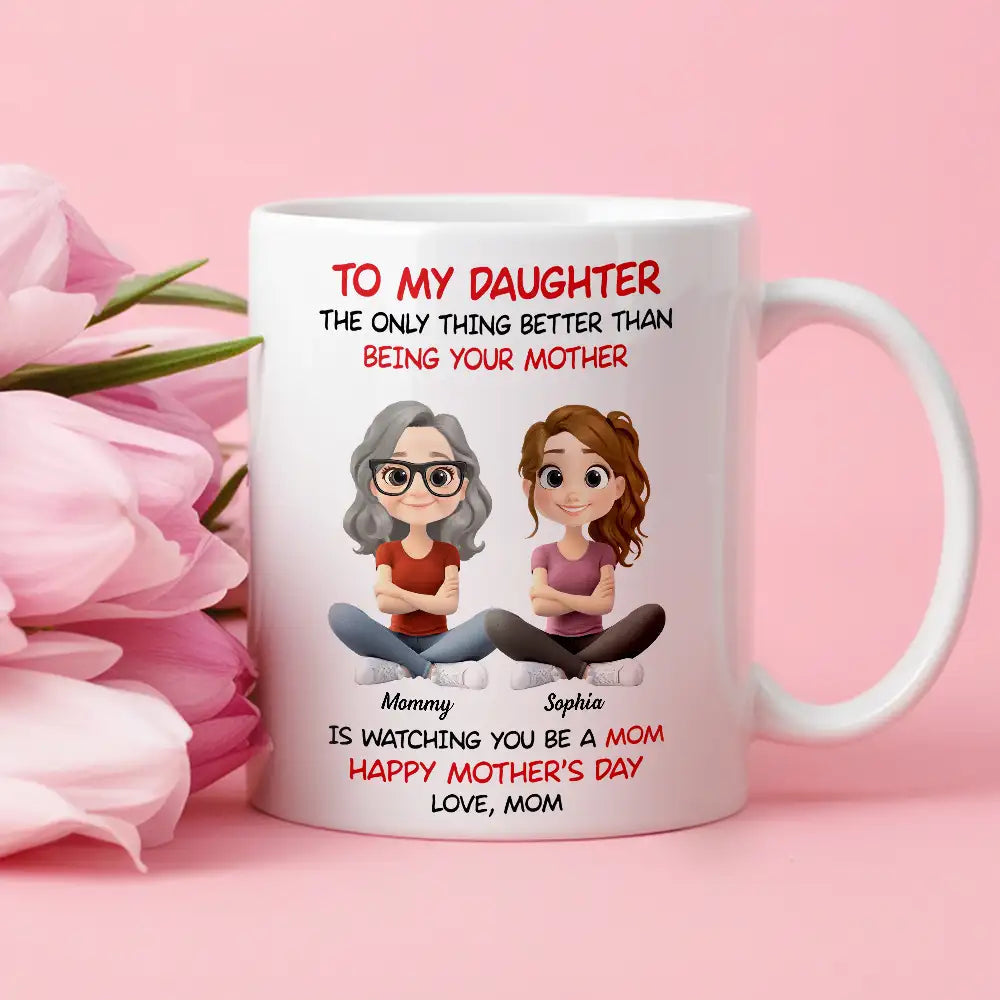 Personalized Mom Watching Daughter Be a Mom Mug –  Unique Mother's Day Gift