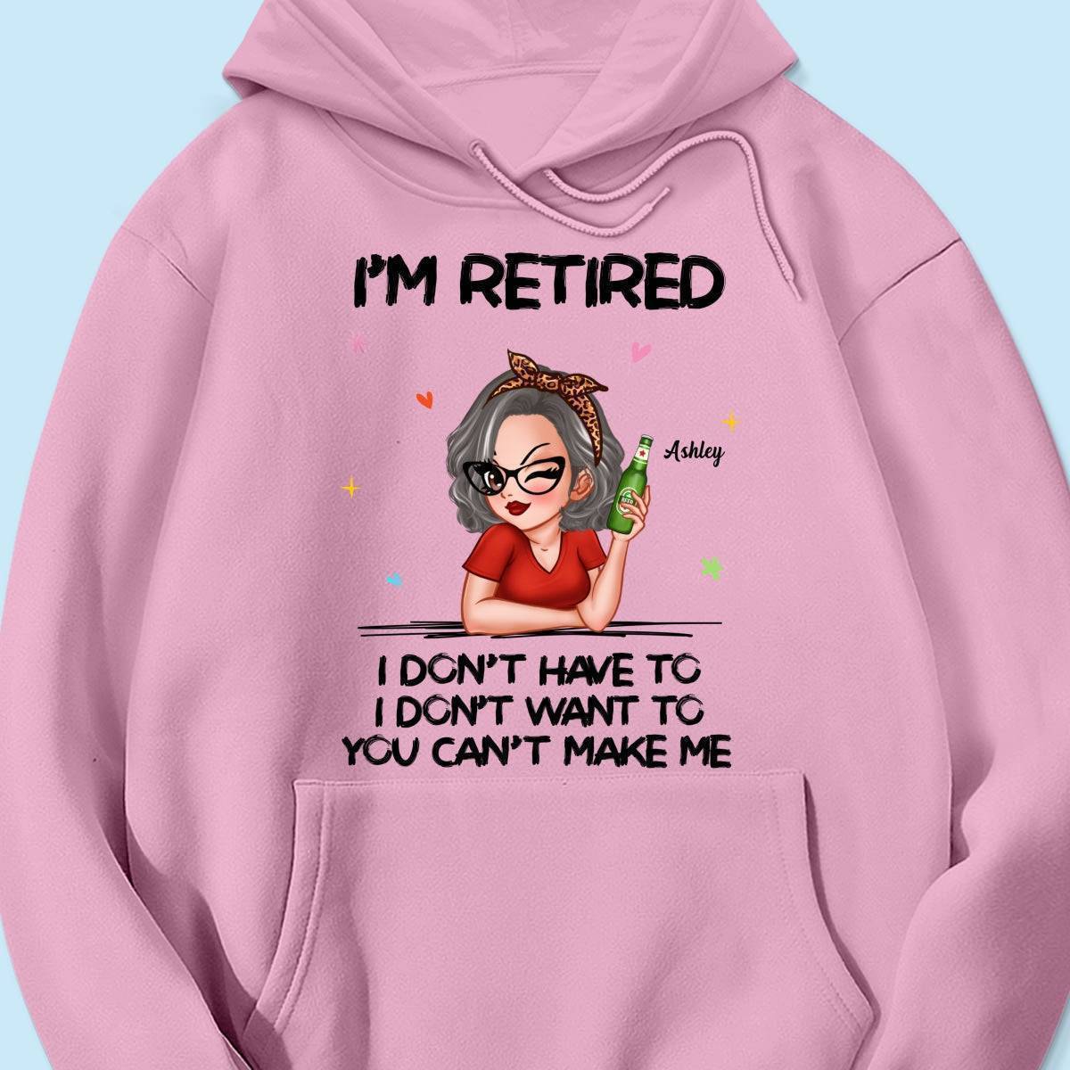 I'm Retired, You Can't Make Me - Perfect Personalized Retirement Gift Tee