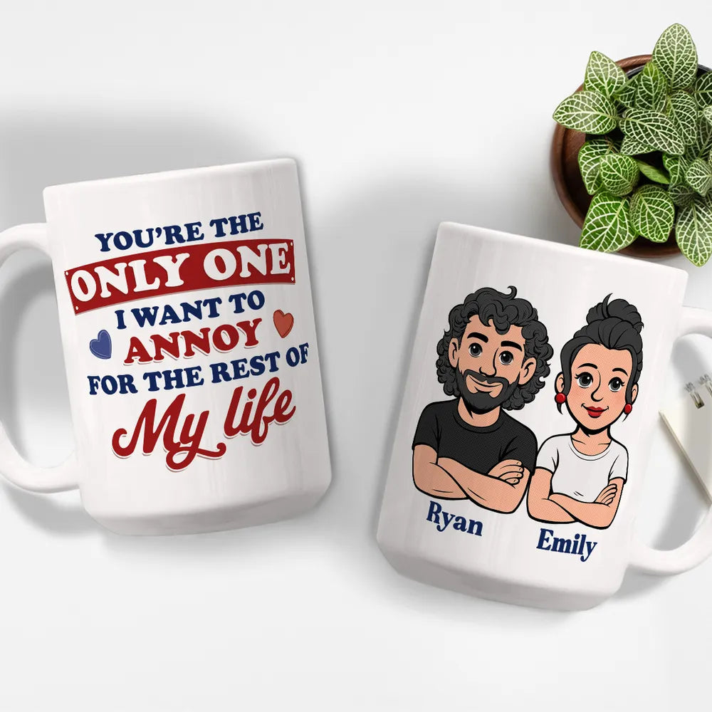 Funny Personalized Ceramic Mug You're The Only One I Want To Annoy Cute Couple Design Sweet Everyday Coffee Gift For Partner