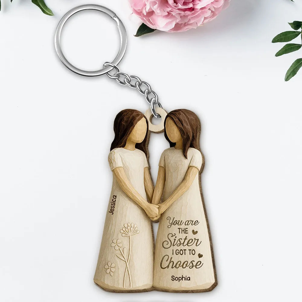 You Are the Sister I Got to Choose – Personalized Wooden Keychain for Best Friends or Soul Sisters