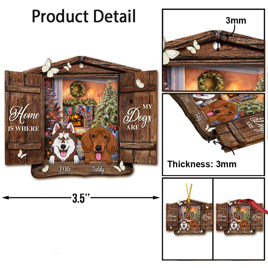 Home Is Where My Dogs Are - Personalized Christmas Ornament (Printed On Both Sides)