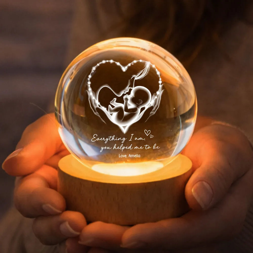Everything I Am You Helped Me To Be Mom Personalized Crystal Ball LED Night Light, Mother & Baby Heart Glow, Unique Mother's Day Gift