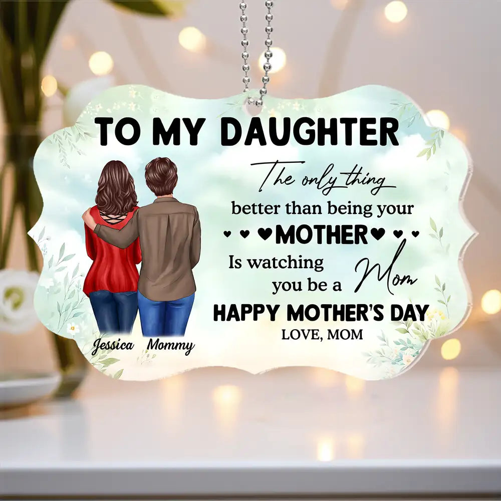 To My Daughter – Personalized Ornament, 'The Only Thing Better Than Being Your Mother is Watching You Be a Mom' – Perfect Gift for Mother or Daughter