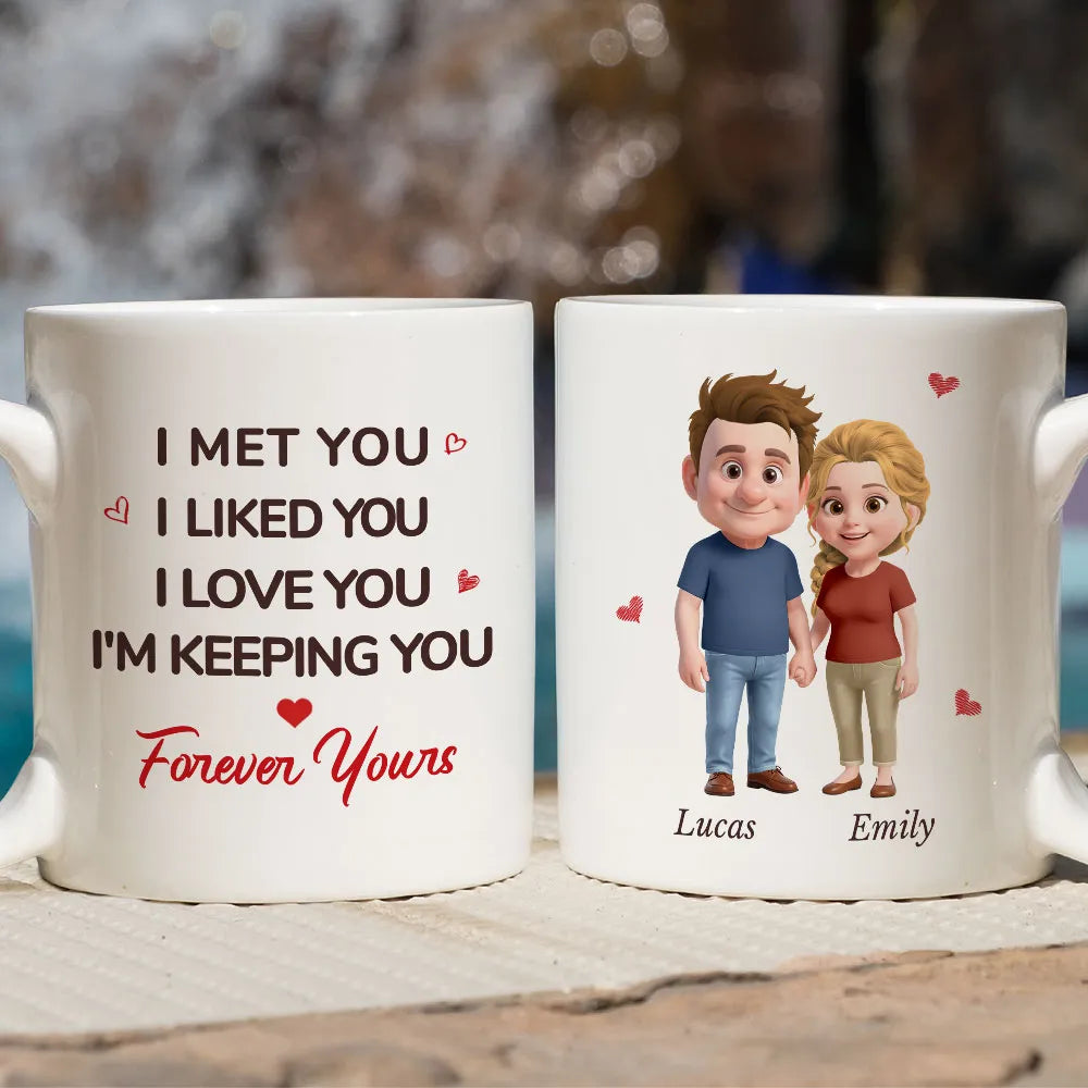 White Ceramic Mug Personalized With I Met You I Liked You I Love You I'm Keeping You Forever Yours Sweet Couple Gift For Coffee