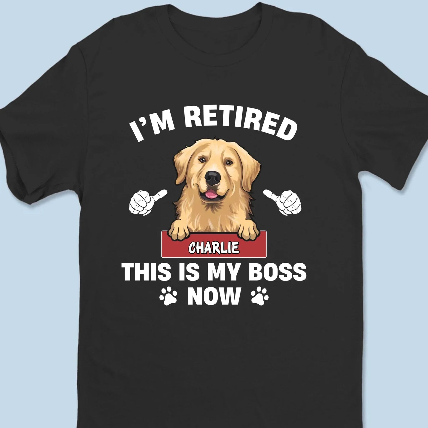 Personalized Classic Tee - Funny Retirement Dog Shirt - "I'm Retired, This Is My Boss Now" - Custom Pet Name Gift