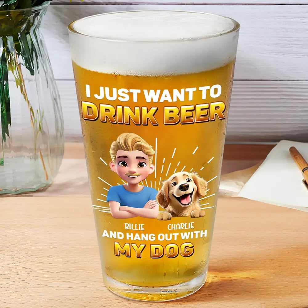 "I Just Want to Drink Beer and Hang Out with My Dog" Custom Beer Glass – Personalized Design for Dog Lovers