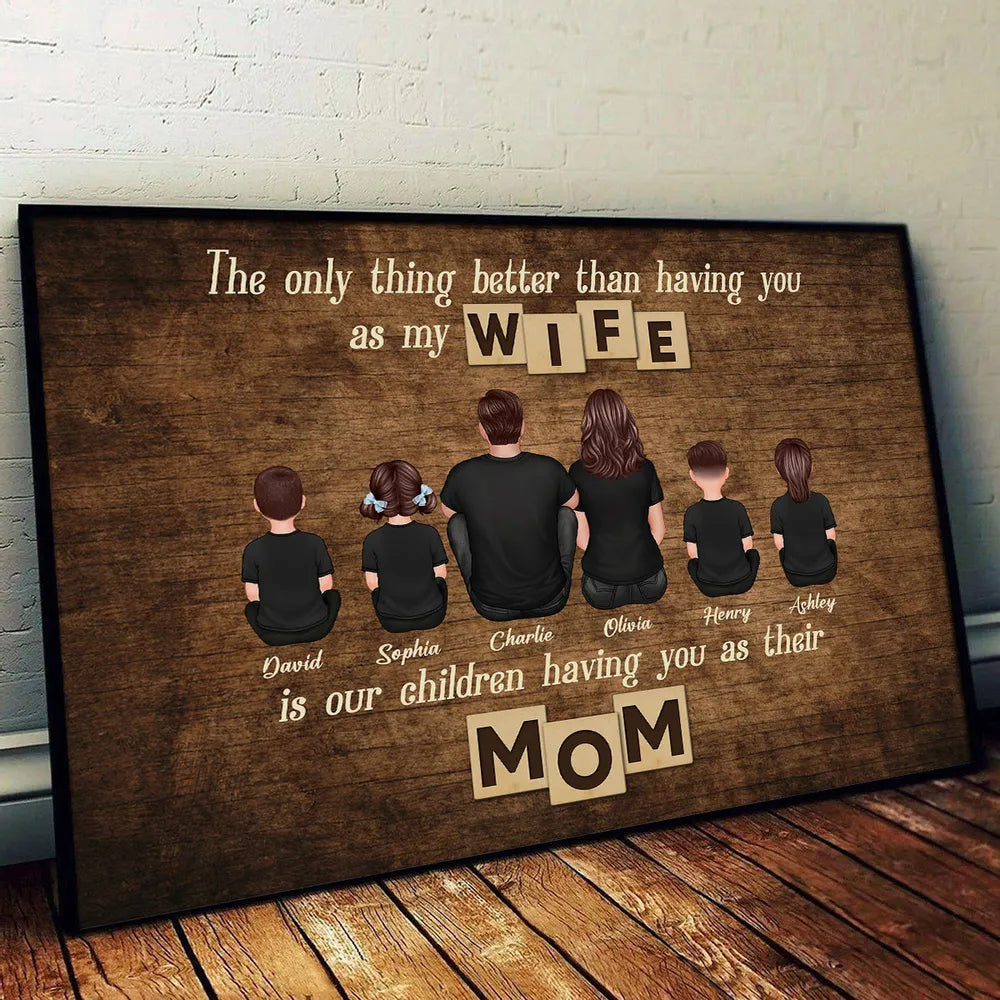 Personalized Family Poster – ‘The Only Thing Better than Having You as My Wife’ – Perfect Gift for Mom