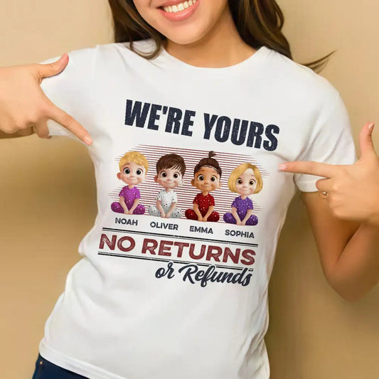 We’re Yours No Returns or Refunds – Fun T-Shirt for Grandma or Mom with Custom Names