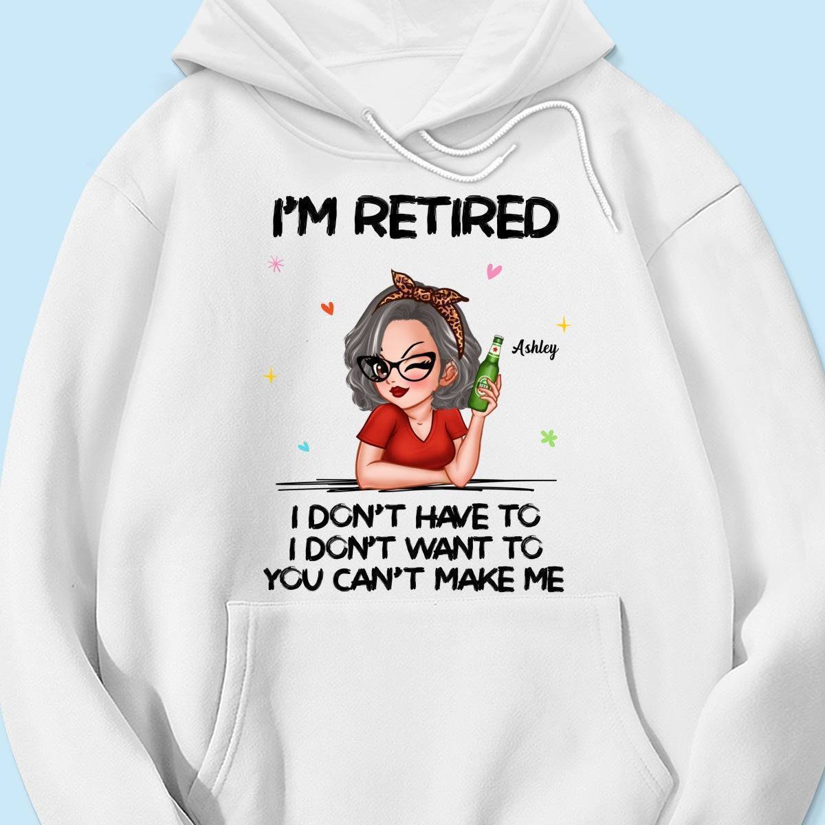 I'm Retired, You Can't Make Me - Perfect Personalized Retirement Gift Tee