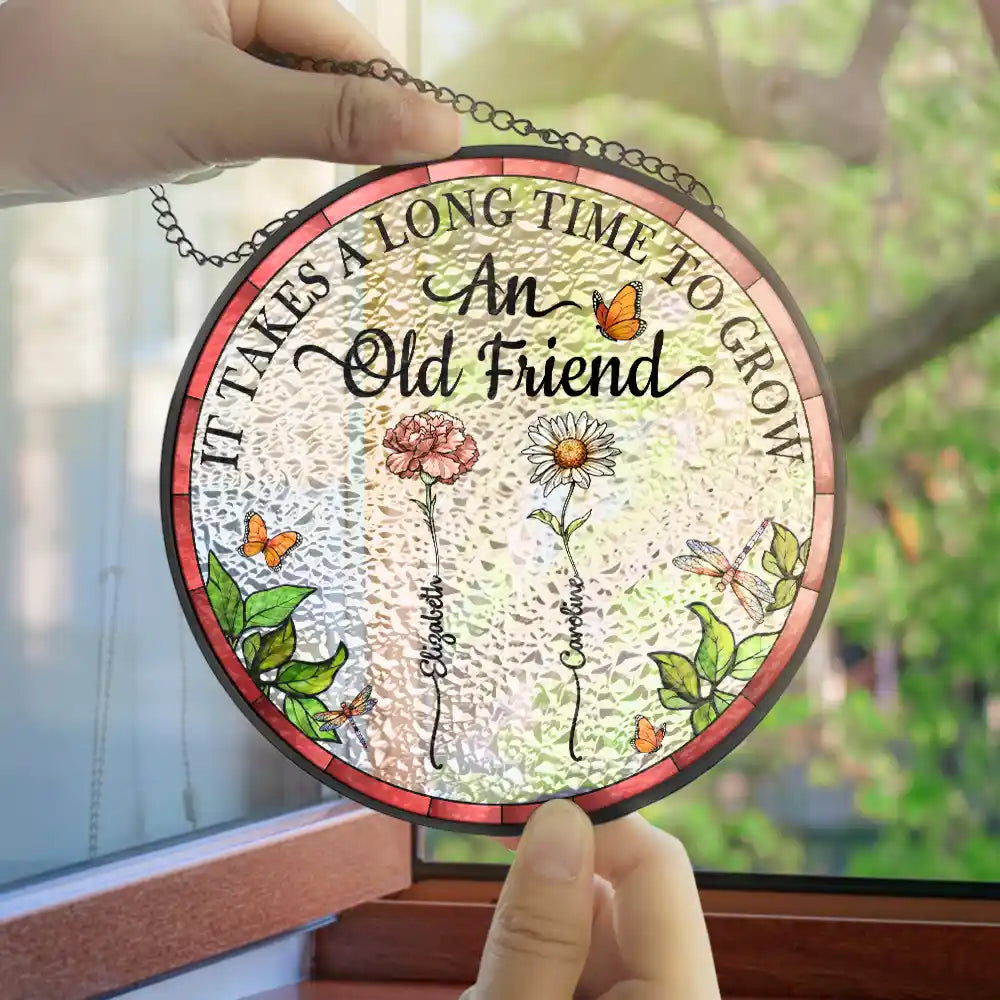 Personalized Floral Suncatcher Ornament – It Takes A Long Time To Grow An Old Friend – Gift For Sister Or Friend