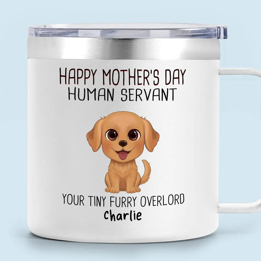 "Happy Mother's Day Human Servant" Personalized Stainless Steel Coffee Mug – Perfect Gift for Dog Lovers