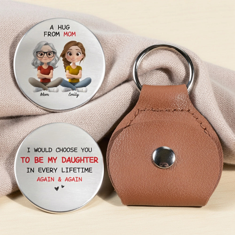 Pocket Hug Keychain Keepsake I Would Choose You To Be My Daughter Again & Again, Personalized Gift From Mom
