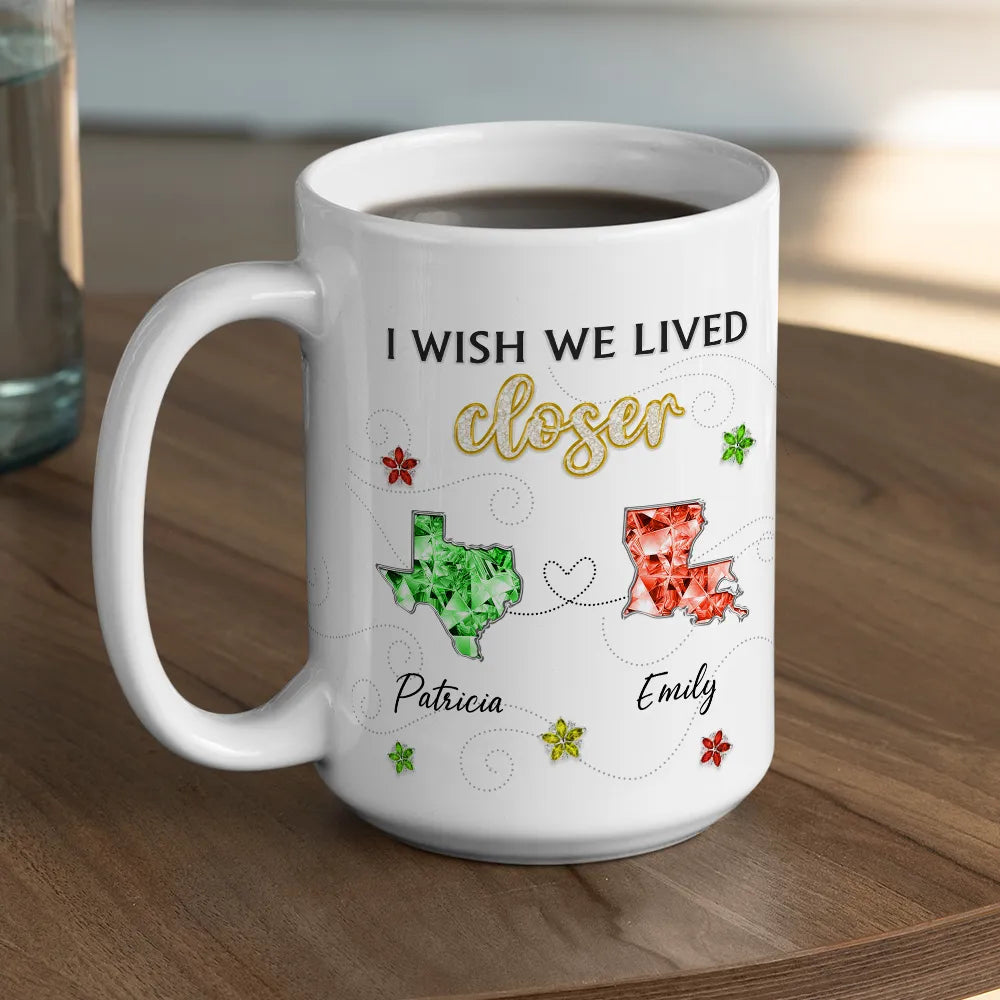 Personalized Ceramic Mug I Wish We Lived Closer Long-Distance Friendship Quote Unique Gift for Best Friend