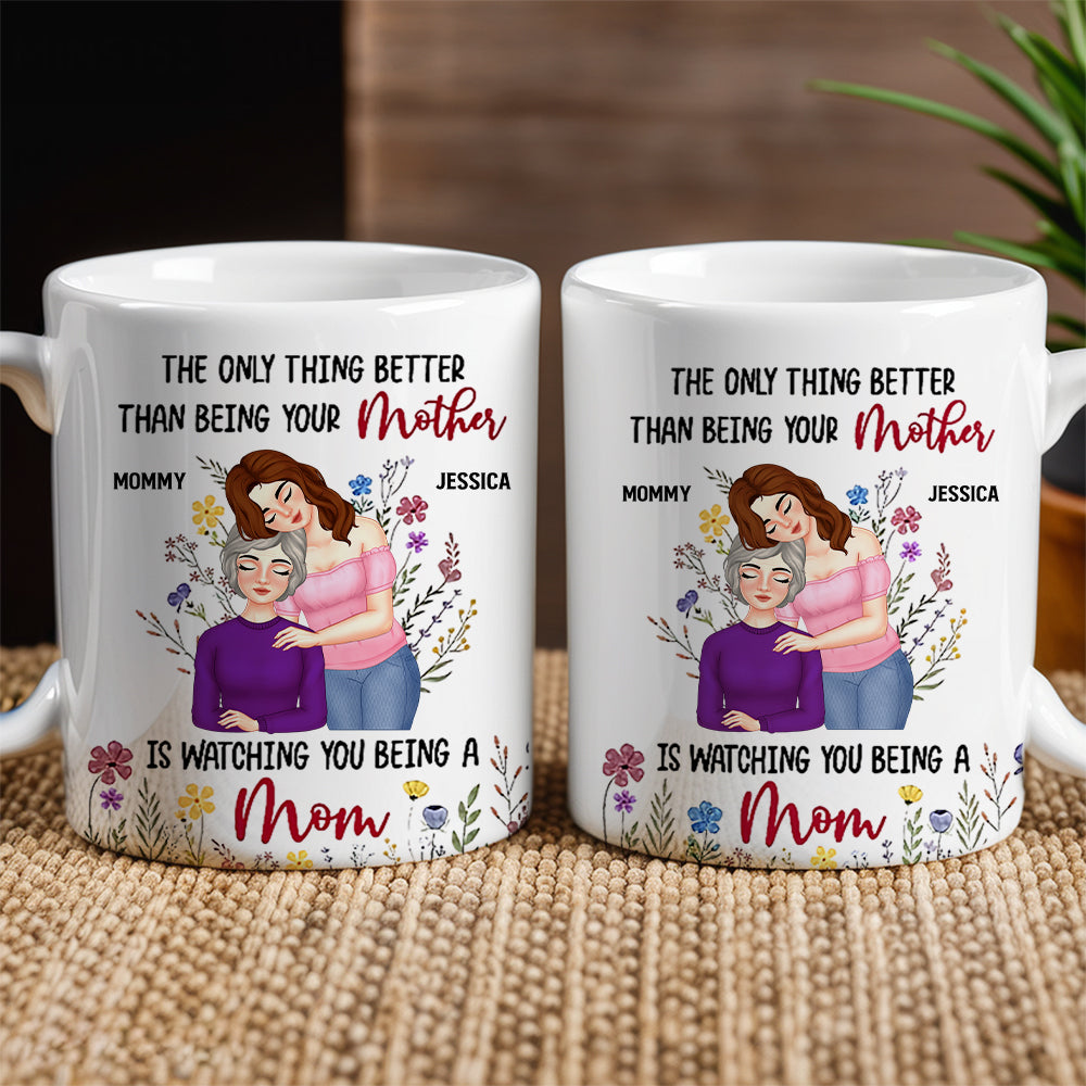 Personalized Mom Mug – ‘The Only Thing Better Than Being Your Mother is Watching You Being a Mom’ – Custom Gift for Mother or Daughter