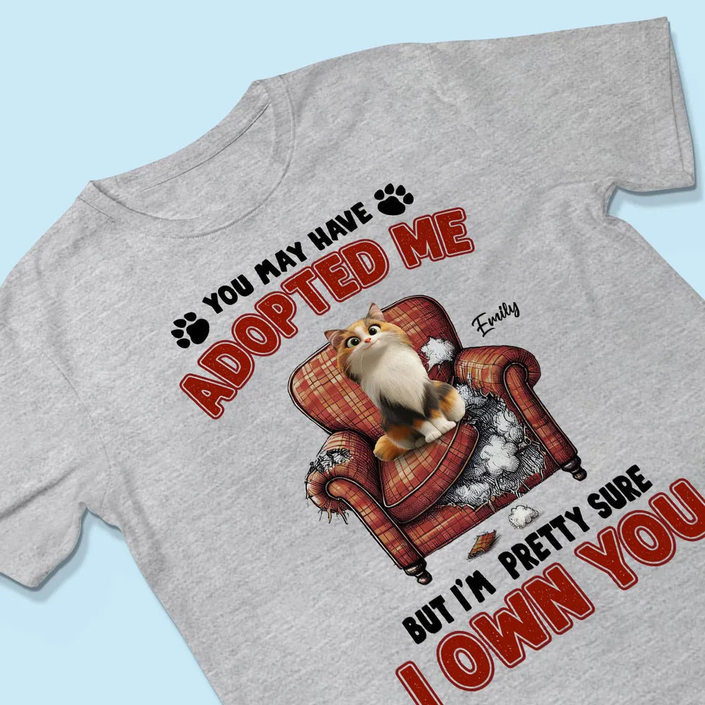 Personalized Classic Tee Funny Cat Quote Shirt You May Have Adopted Me But I'm Pretty Sure I Own You Unique Gift for Cat Moms