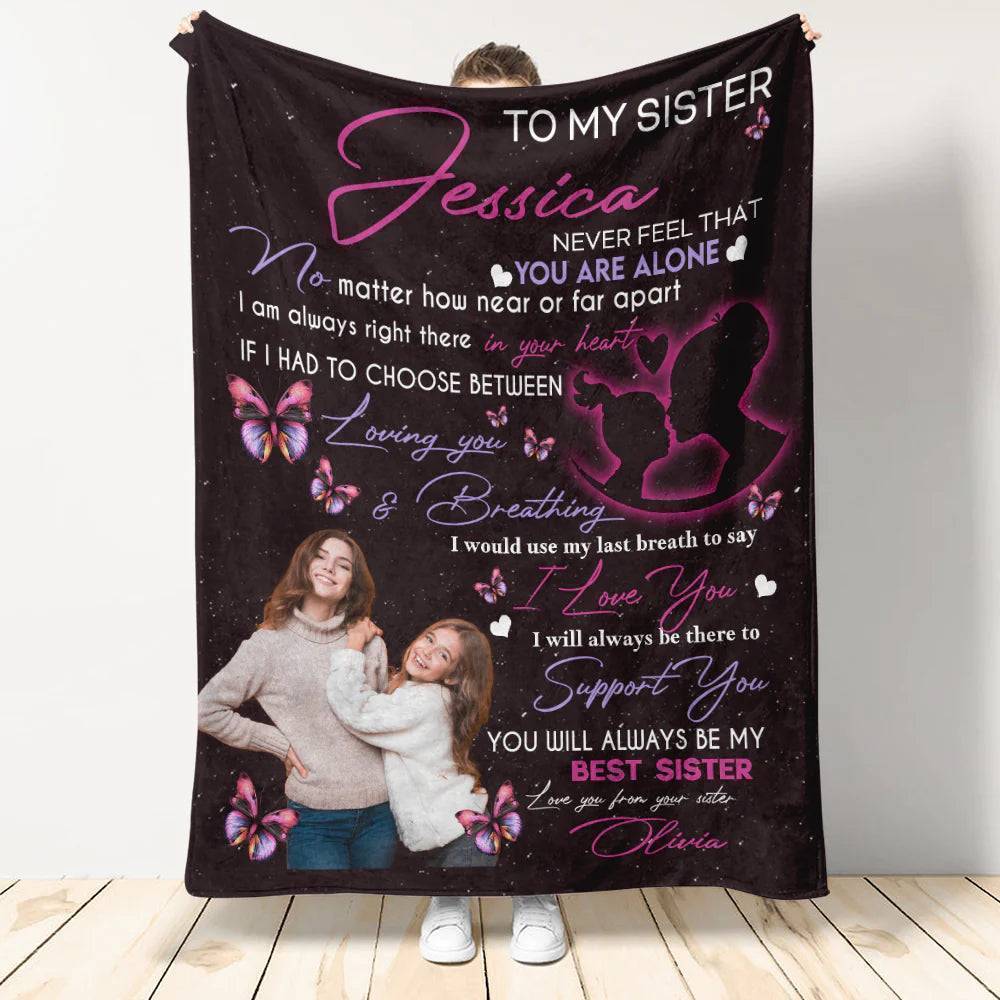 Personalized Custom Blanket For Sisters - My Sister Never Feel That You Are Alone