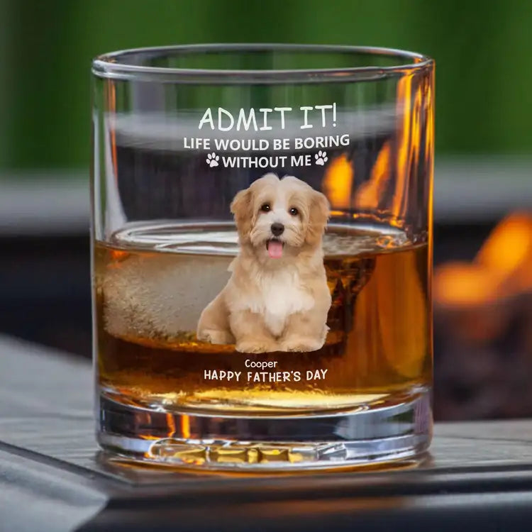 Personalized Beer Glass for Pet Lover Dad – Funny Father's Day Gift from the Dog – Admit Life Would Be Boring Without Me