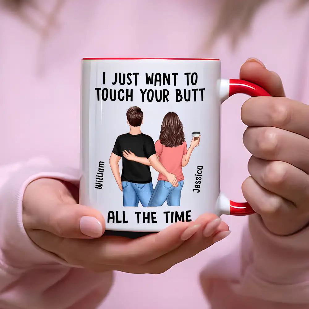 “I Just Want to Touch Your Butt All the Time” Mug – Funny Personalized Coffee Cup for Couples