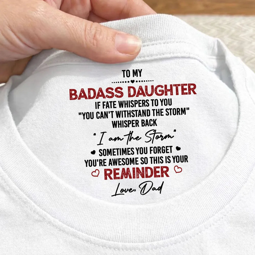 Personalized Classic Tee Inside Neck Print for Daughter - I Am The Storm Reminder, Unique Gift From Dad
