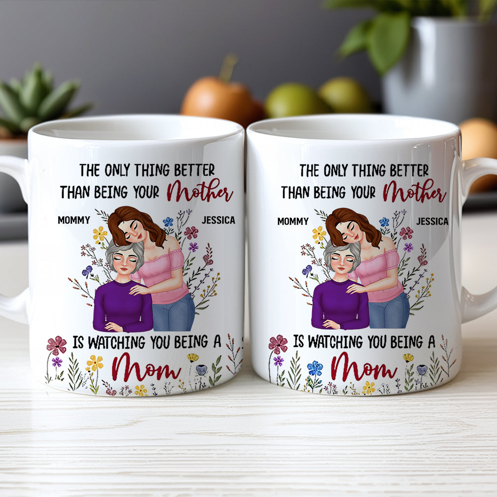 Personalized Mom Mug – ‘The Only Thing Better Than Being Your Mother is Watching You Being a Mom’ – Custom Gift for Mother or Daughter