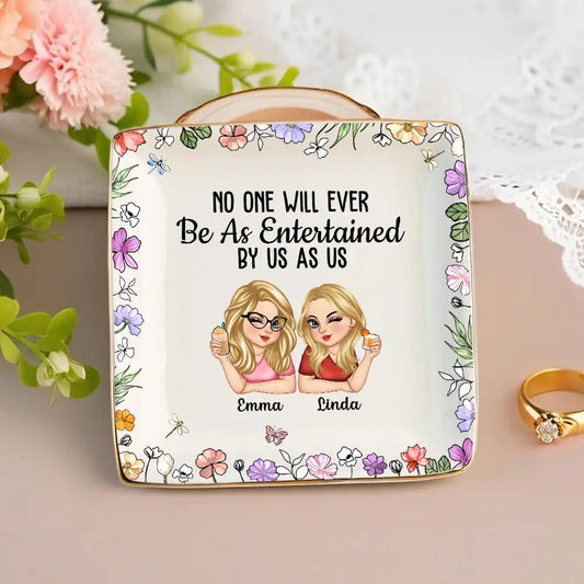 No One Will Ever Be As Entertained By Us As Us – Personalized Jewelry Dish, Best Friend Gift