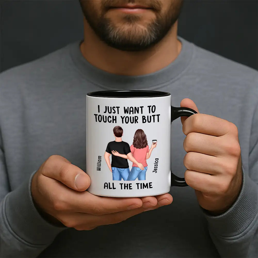 “I Just Want to Touch Your Butt All the Time” Mug – Funny Personalized Coffee Cup for Couples