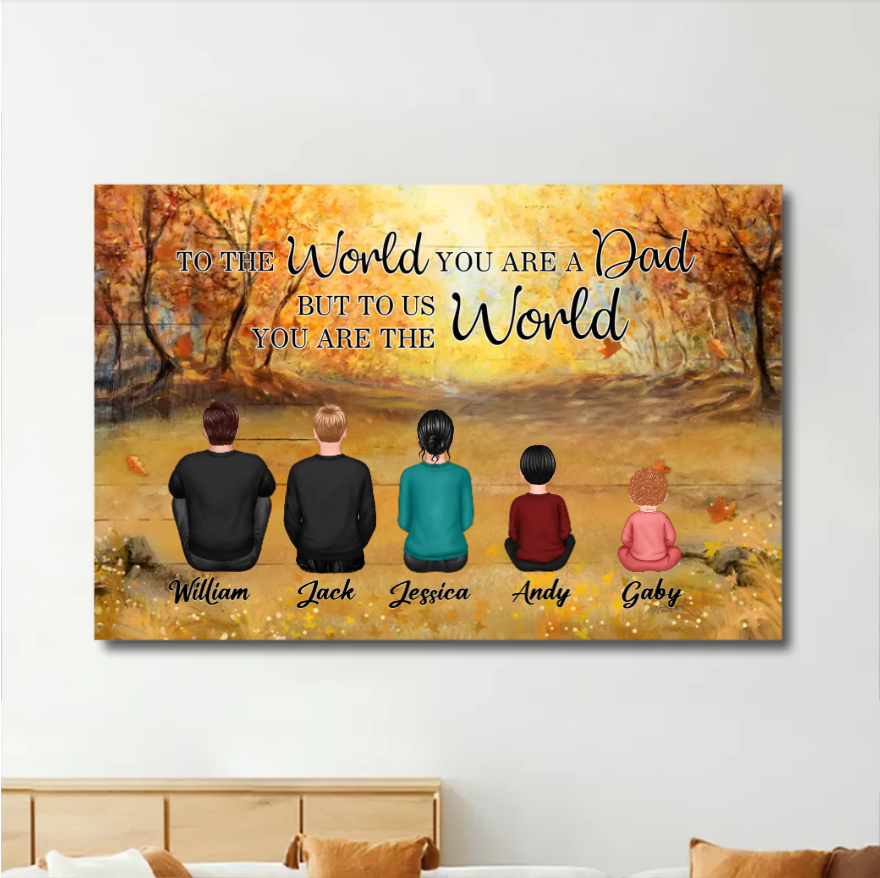 Personalized Poster or Canvas or Plaque or Keychain for Dad - "To the World You Are a Dad, But to Us You Are the World" Custom Canvas or Plaque, Perfect Thanksgiving Gift
