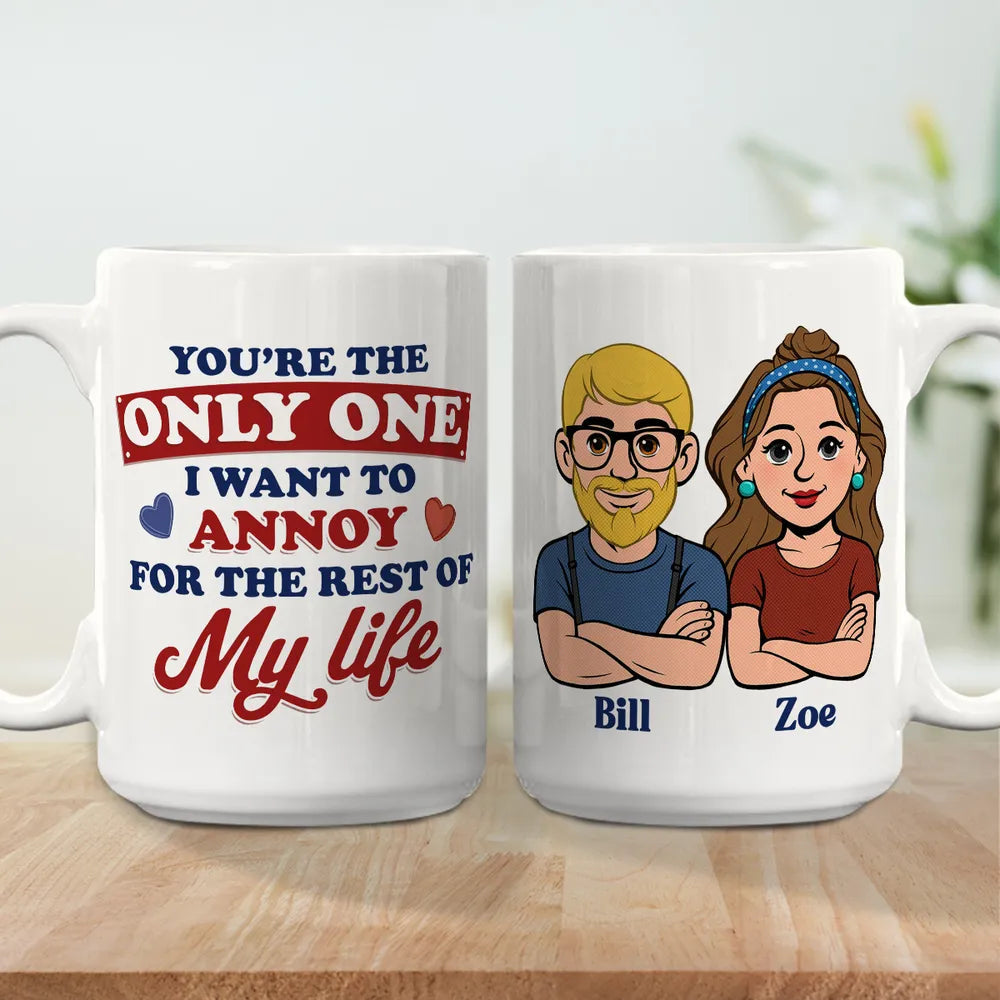 Funny Personalized Ceramic Mug You're The Only One I Want To Annoy Cute Couple Design Sweet Everyday Coffee Gift For Partner