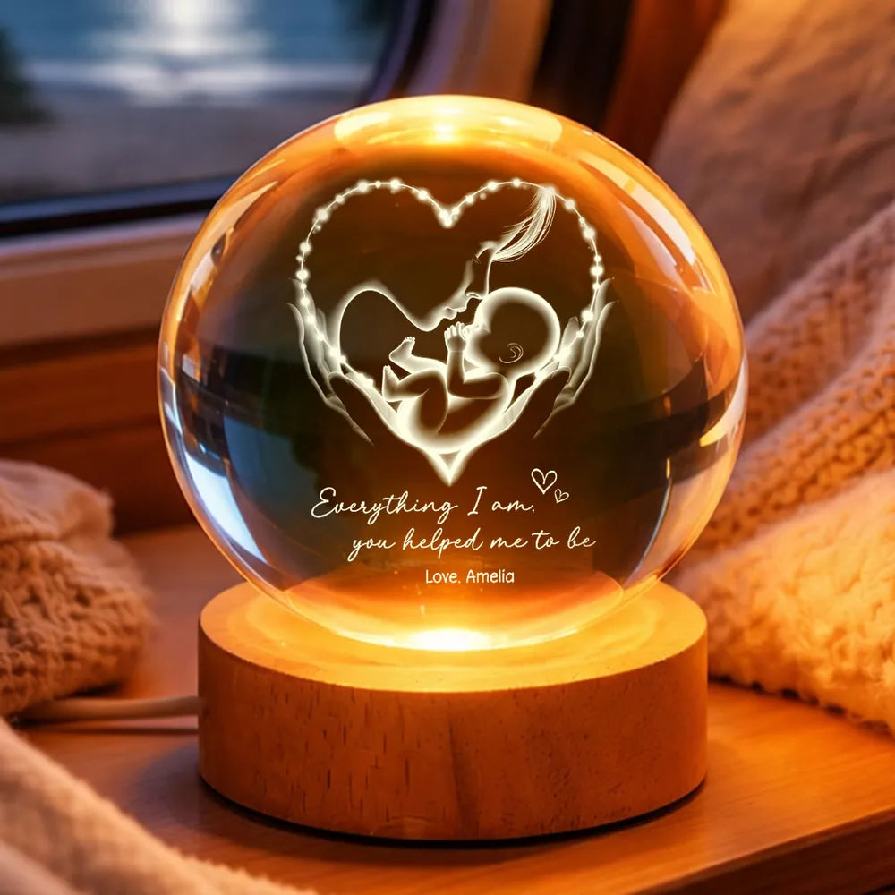 Everything I Am You Helped Me To Be Mom Personalized Crystal Ball LED Night Light, Mother & Baby Heart Glow, Unique Mother's Day Gift