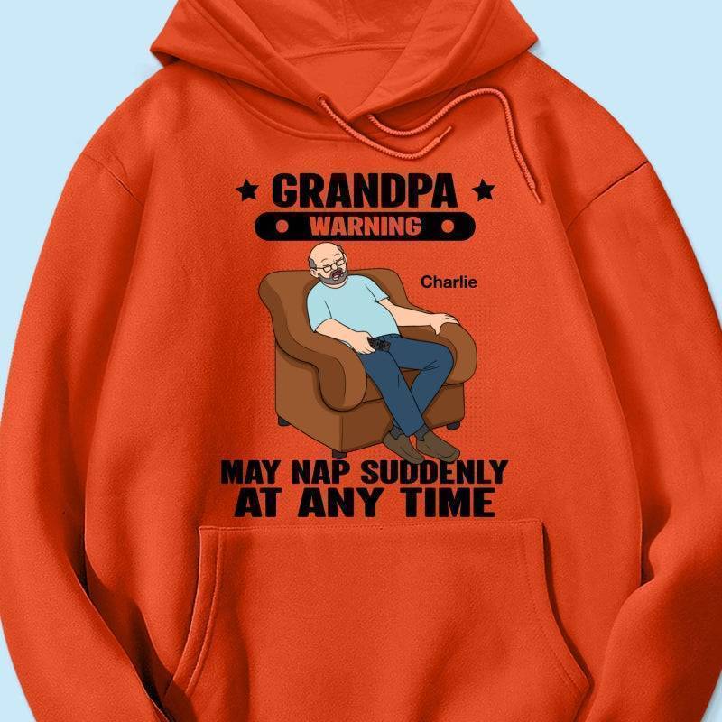 Grandpa Warning May Nap Suddenly At Any Time - Funny Father's Day Gift - Personalized Shirt Sweater Hoodie
