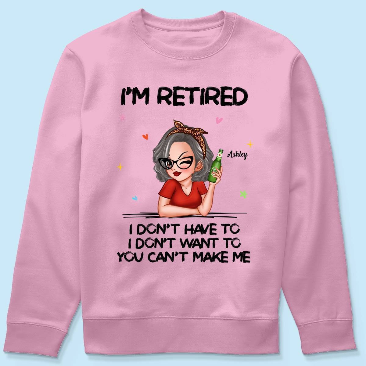 I'm Retired, You Can't Make Me - Perfect Personalized Retirement Gift Tee