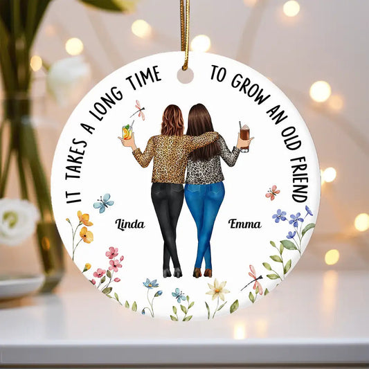 It Takes a Long Time to Grow an Old Friend – Personalized Ceramic Ornament for Best Friends or Sisters