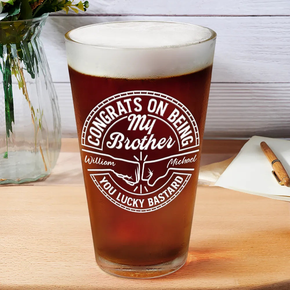 Congrats on Being My Brother – Personalized Beer Glass, Funny Gift for Brothers, Perfect for Celebrating Sibling Bond