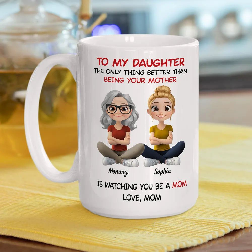 Personalized Mom Watching Daughter Be a Mom Mug –  Unique Mother's Day Gift