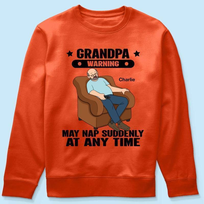 Grandpa Warning May Nap Suddenly At Any Time - Funny Father's Day Gift - Personalized Shirt Sweater Hoodie