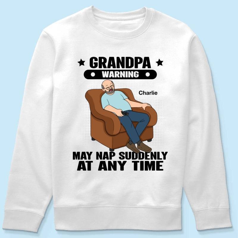 Grandpa Warning May Nap Suddenly At Any Time - Funny Father's Day Gift - Personalized Shirt Sweater Hoodie