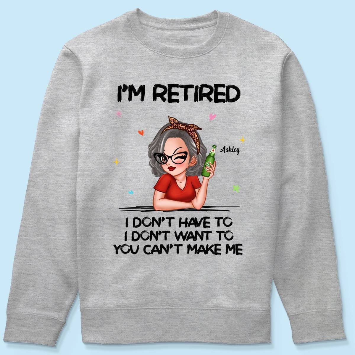 I'm Retired, You Can't Make Me - Perfect Personalized Retirement Gift Tee