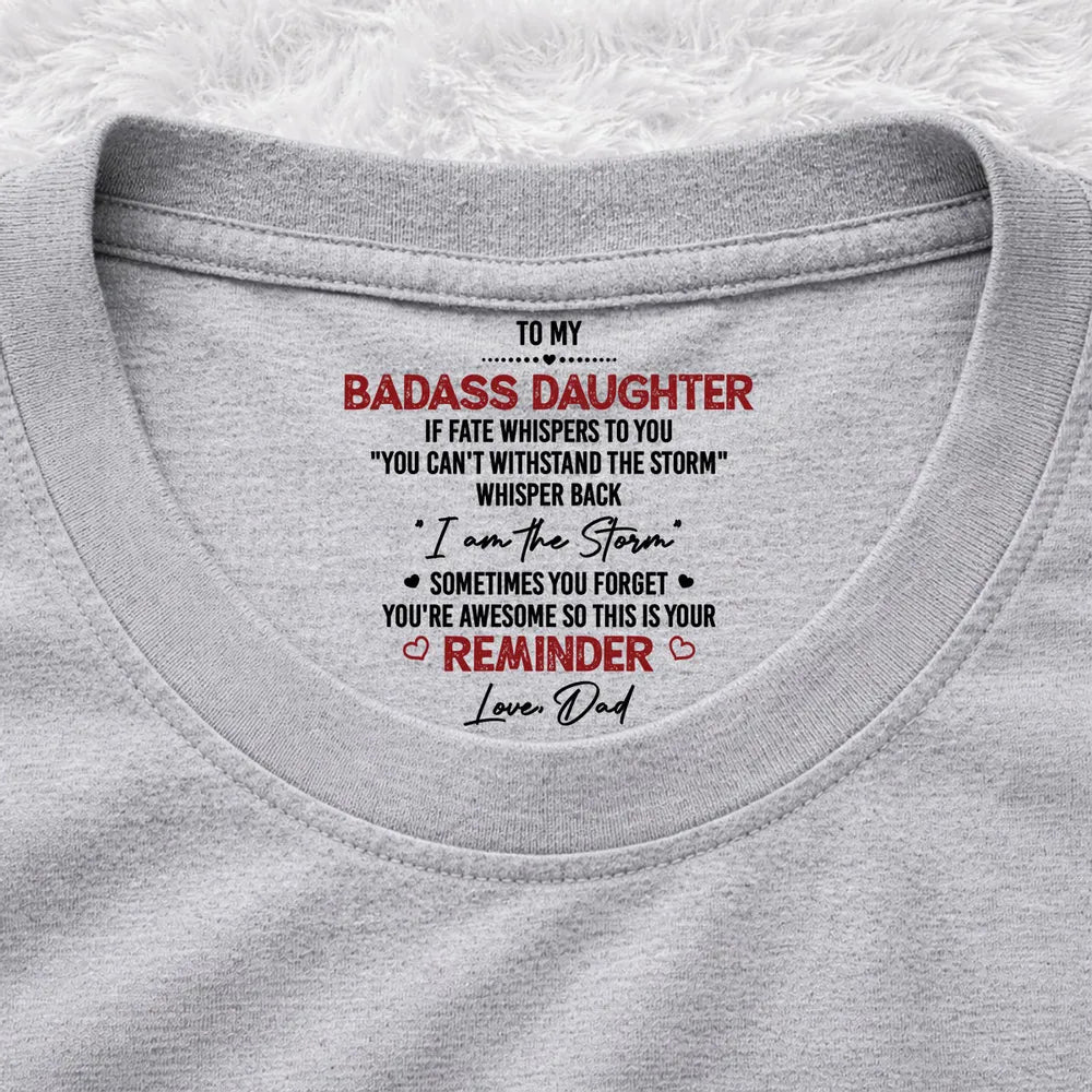 Personalized Classic Tee Inside Neck Print for Daughter - I Am The Storm Reminder, Unique Gift From Dad