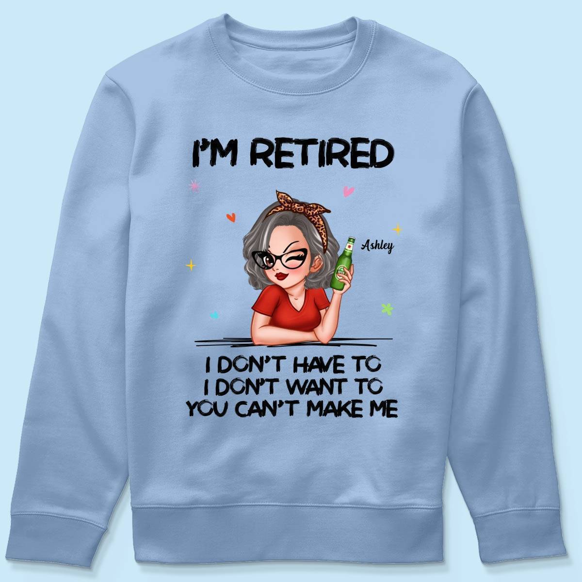 I'm Retired, You Can't Make Me - Perfect Personalized Retirement Gift Tee