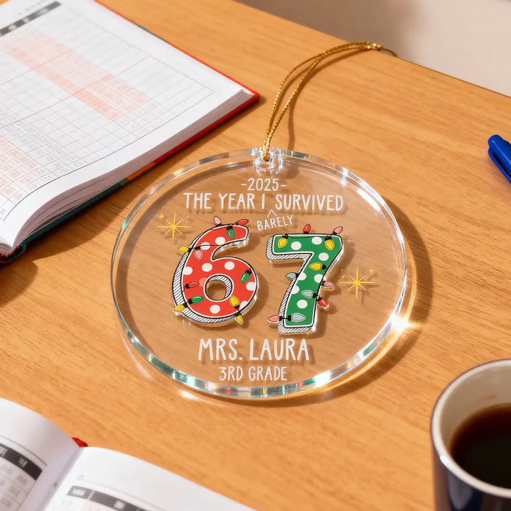 Personalized Acrylic Ornament – The Year I Barely Survive 67 - Funny Gift For Teacher, Unique Holiday Gift Keepsake