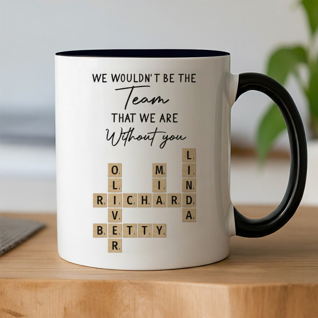 Mug - We Wouldn't Be the Team We Are Without You, Personalized Letter-Tile Design, Unique Gift for Coworker or Boss