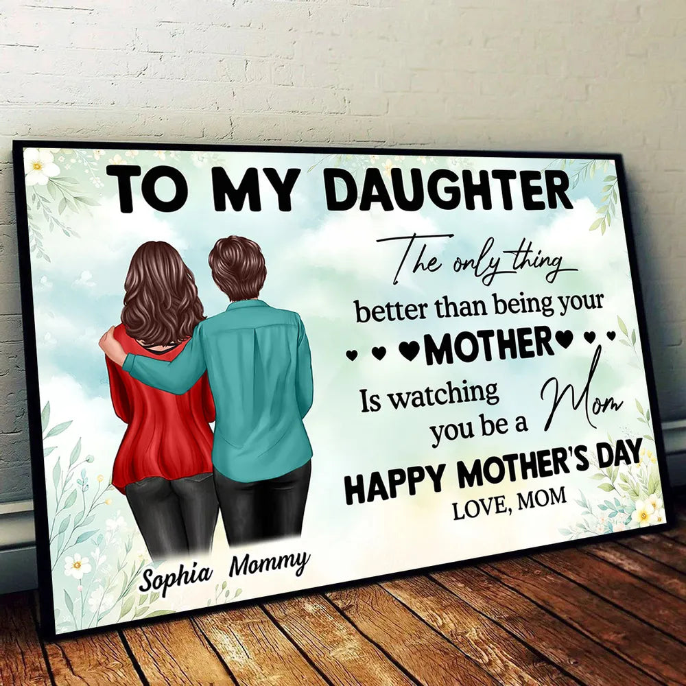 To My Daughter – Personalized Poster, 'The Only Thing Better Than Being Your Mother is Watching You Be a Mom' – Perfect Gift for Mother or Daughter